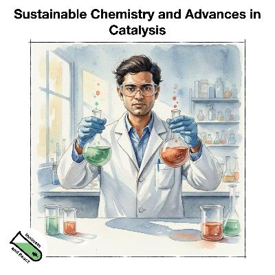 Sustainable Chemistry and Advances in Catalysis