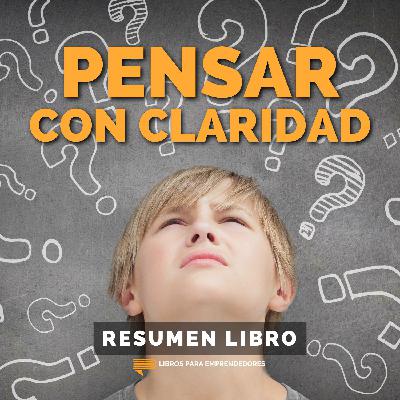 📖 Pensar con Claridad - Un Resumen de Libros para Emprendedores