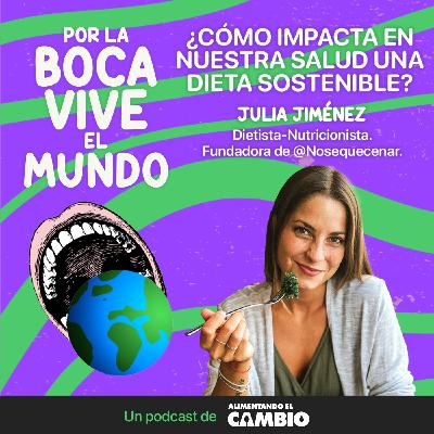 #05 - Cómo impacta en nuestra salud una dieta sostenible, con Julia Jiménez.
