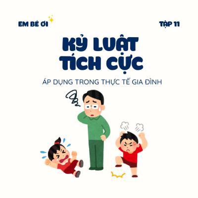 S1E11. Kỷ luật tích cực: Áp dụng trong thực tế gia đình