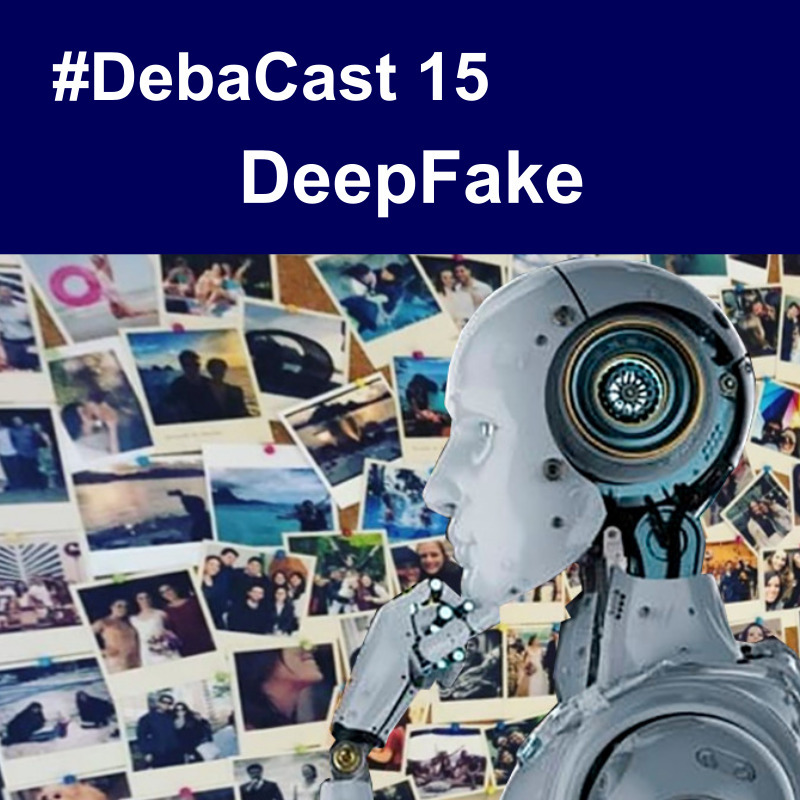 #Debacast 15 - DeepFake