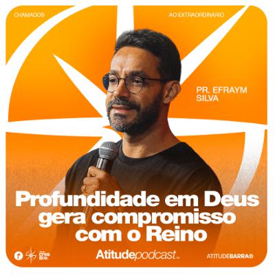 Profundidade em Deus gera compromisso com o Reino | Pr. Efraym Silva Profundidade em Deus gera compromisso com o Reino | Pr. Efraym Silva