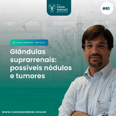 #61 - Glândulas suprarrenais: possíveis nódulos e tumores