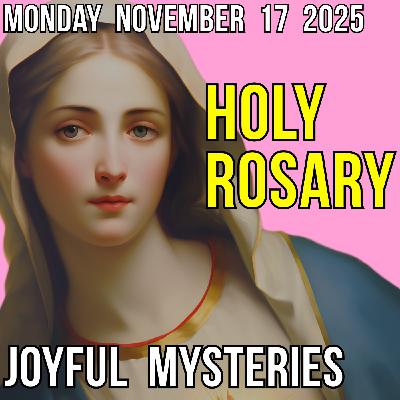 TODAY'S HOLY ROSARY - Monday, November 17, 2025 - Joyful Mysteries TODAY'S HOLY ROSARY - Monday, November 17, 2025 - Joyful Mysteries