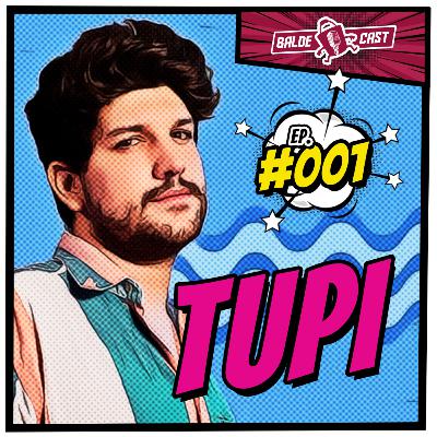 TUPI - BaldeCast #001​
