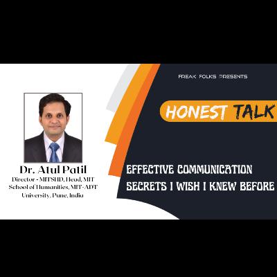 Honest Talk with Dr. Atul Patil on Effective Communication Secrets I wish I knew Before Honest Talk with Dr. Atul Patil on Effective Communication Secrets I wish I knew Before