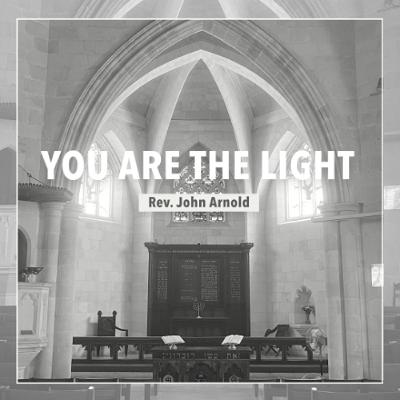 You Are The Light - Rev John Arnold You Are The Light - Rev John Arnold
