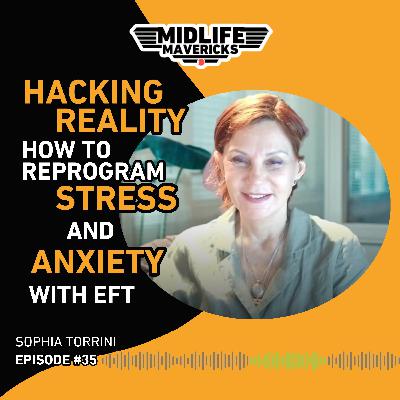 Ep.35 Hacking Reality: How to Reprogram Stress and Anxiety with EFT with Sophia Torrini