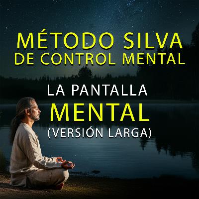 Método Silva de Control Mental: La Pantalla Mental (Ondas Alfa) vesión larga