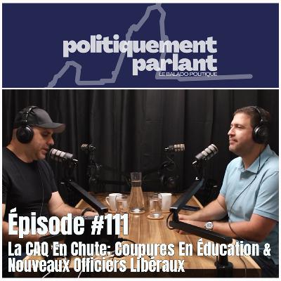 Épisode #111 - La CAQ En Chute; Coupures En Éducation & Nouveaux Officiers Libéraux