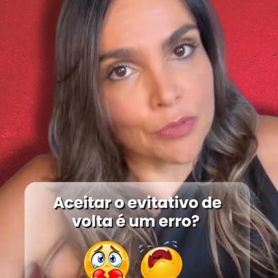 Aceitar o evitativo de volta é um erro?