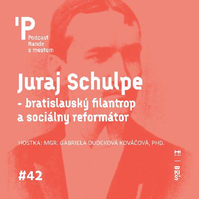 Juraj Schulpe - bratislavský filantrop a sociálny reformátor Juraj Schulpe - bratislavský filantrop a sociálny reformátor