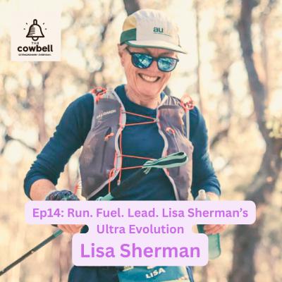 EP14: Run. Fuel. Lead. Lisa Sherman’s Ultra Evolution