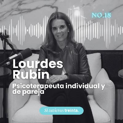 18) Lourdes Rubin: Cómo la crianza y los patrones familiares afectan nuestras relaciones de pareja.