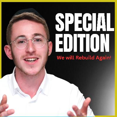 Special Edition: We Will Rebuild Again! | Aryeh Fingerer