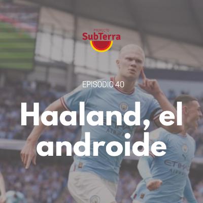 Episodio 40. Haaland, el androide. Deporte y utopía del cuerpo perfecto