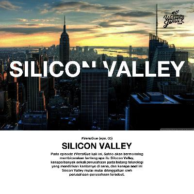 #VersiGue (eps. 05) - Membicarakan tentang Silicon Valley