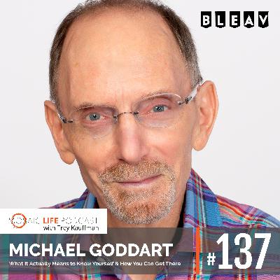 Michael Goddart — What It Actually Means to Know Yourself & How You Can Get There Michael Goddart — What It Actually Means to Know Yourself & How You Can Get There