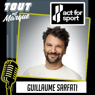 #48 : ACT FOR SPORT, le sponsoring des clubs amateurs par les Grandes Marques - Guillaume Sarfati  - CEO