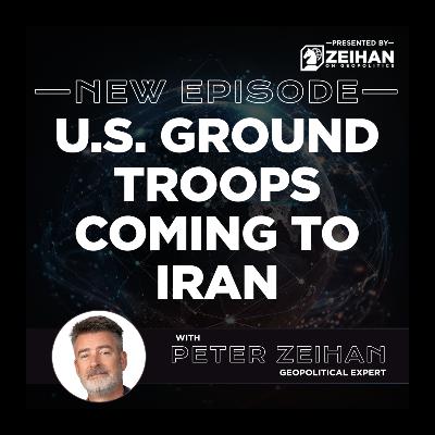 U.S. Ground Troops Coming to Iran || Peter Zeihan