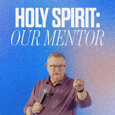 Holy Spirit: Our Mentor | Tim Sheets