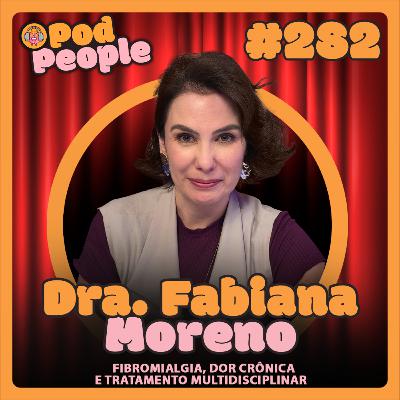 Fibromialgia, Dor Crônica e Tratamento Multidisciplinar com Dra. Fabiana Moreno - PODPEOPLE #282 Fibromialgia, Dor Crônica e Tratamento Multidisciplinar com Dra. Fabiana Moreno - PODPEOPLE #282
