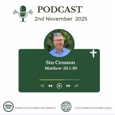 Sunday 2nd November 2025 Stu Crosson talks on Matthew 23:1-39