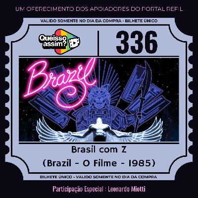 QueIssoAssim 336 – Brasil com Z (Brazil, o filme)