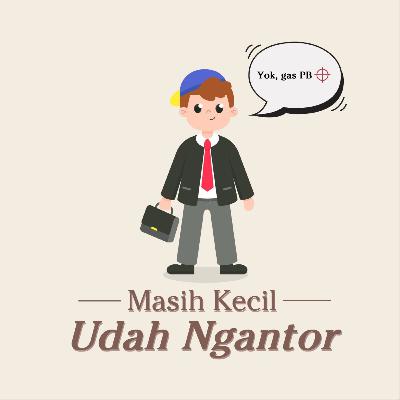 Episode 3 - MASIH KECIL UDAH NGANTOR