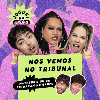 #101 - Nos Vemos No Tribunal com Matheus e Guigo - Joguei no Grupo