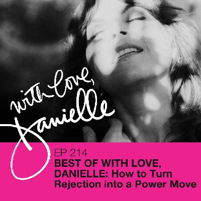 Best of With Love, Danielle: How to Turn Rejection into a Power Move