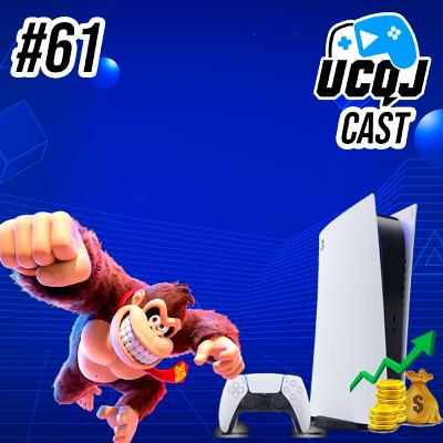 UCQJ CAST #61 - MAIS DETALHES DE DONKEY KONG BANANZA. PLAYSTATION 5 LUCRANDO DEMAIS