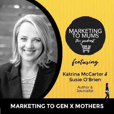 50. Marketing to Gen X Mums with Susie O’Brien 50. Marketing to Gen X Mums with Susie O’Brien