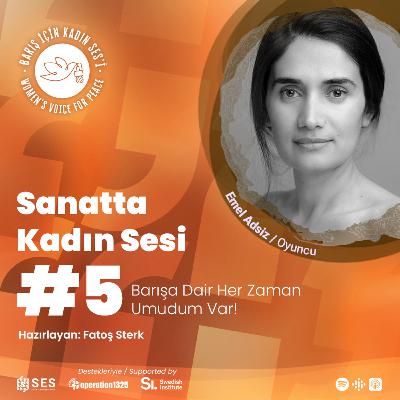 Sanatta Kadın SES'i #5: Barışa dair her zaman umudum var! - Emel Adsiz