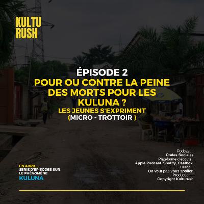 Phénomène Kuluna - Micro Trottoir sur la peine de mort contre les kuluna Phénomène Kuluna - Micro Trottoir sur la peine de mort contre les kuluna