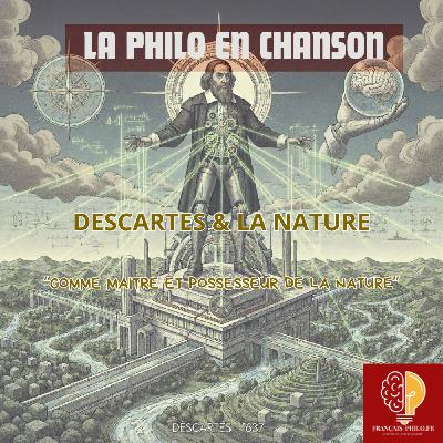 La philo en chanson : Descartes, "devenir comme maitre et possesseur de la nature"