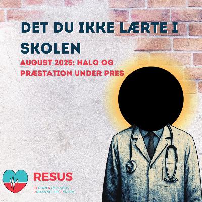 RESUS: Det du ikke lærte i skolen - August 2025 - HALO og præstation under pres