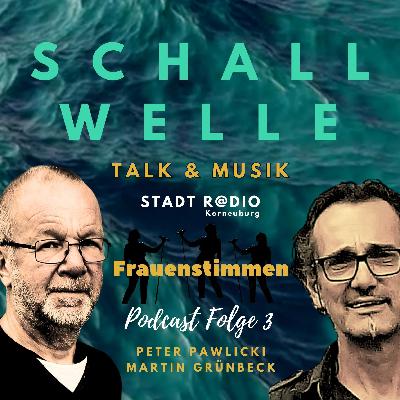 S C H A L L W E L L E Folge 3 - FRAUENSTIMMEN S C H A L L W E L L E Folge 3 - FRAUENSTIMMEN