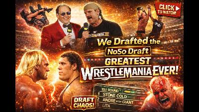 NoSo Draft: Build-A-WrestleMania | Crafting the Ultimate Dream Card