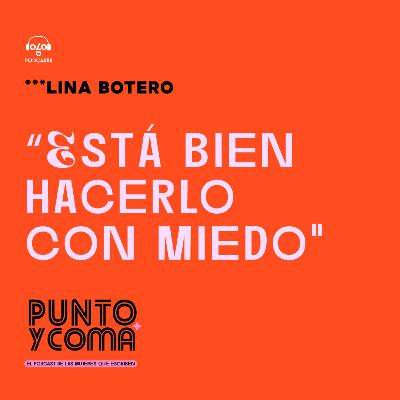 Lina Botero: "Está bien hacerlo con miedo"