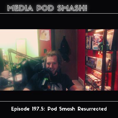 Episode 197.5 - Pod Smash Resurrected