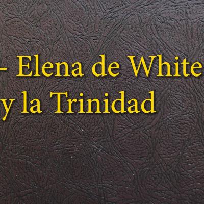 20 - 34 Elena de White y la Trinidad 20 - 34 Elena de White y la Trinidad