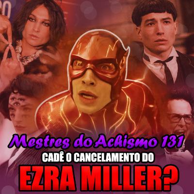 Mestres do Achismo 131 - Cadê o cancelamento de Ezra Miller?