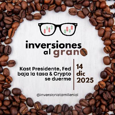Inversiones al Grano 14Diciembre2025 - Kast Presidente, Fed baja la tasa & Crypto se duerme