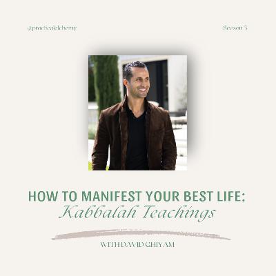 S3:EP21 - How to Manifest Your Best Life: Kabbalah Teachings with David Ghiyam