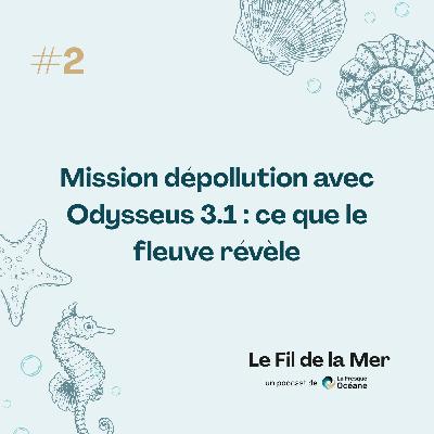#2 Mission dépollution avec Odysseus 3.1 : ce que le fleuve révèle #2 Mission dépollution avec Odysseus 3.1 : ce que le fleuve révèle