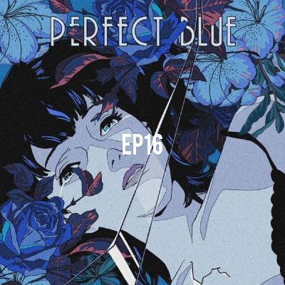 EP16 假裝成完美的藍色恐懼「Perfect Blue」！