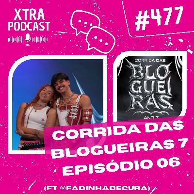 #477 - Analisando o Top 6 da Corrida das Blogueiras 7 | EP06 (ft. @FadinhaDeCura)