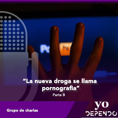 La Nueva Droga se Llama Pornografía(PARTE B)