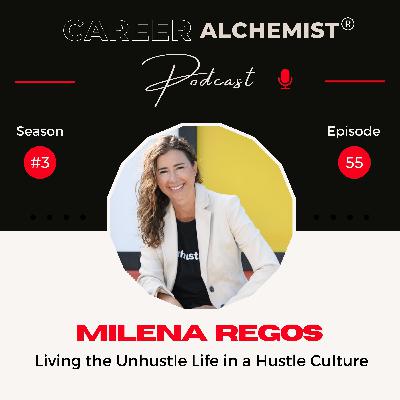55. Living the Unhustle Life in a Hustle Culture with Milena Regos
